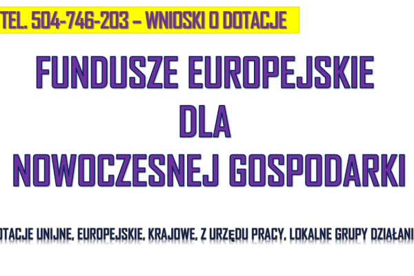 Ogłoszenie - Fundusze Unijne, Europejskie, TEL. 504-746-203, dotacje, urząd pracy, dla firm, napisanie wniosku, cena. Biznes plan.