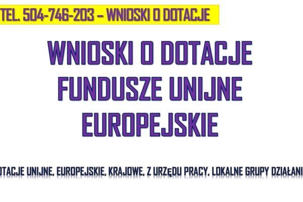 Ogłoszenie - Fundusze Unijne, Europejskie, TEL. 504-746-203, dotacje, urząd pracy, dla firm, napisanie wniosku, cena. Biznes plan.