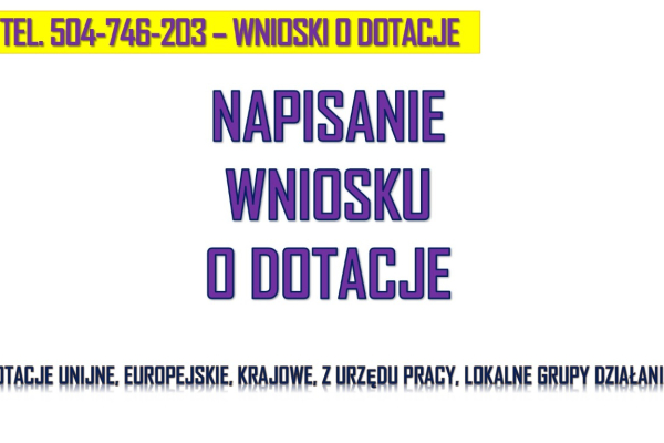 Ogłoszenie - Fundusze Unijne, Europejskie, TEL. 504-746-203, dotacje, urząd pracy, dla firm, napisanie wniosku, cena. Biznes plan.