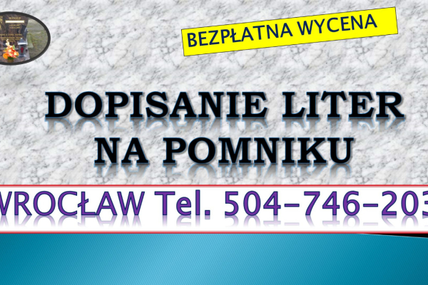 Ogłoszenie - Dopisanie liter na pomniku, tel. tel. 504-746-203, Cmentarz Wrocław, dodanie napisów, cennik. Zakład kamieniarski - Wrocław