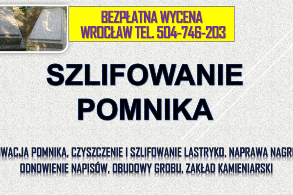 Ogłoszenie - Czyszczenie renowacja pomnika, Cmentarz, t. 504746203, Wrocław, szlifowanie lastryko, nagrobka, konserwacja grobu, cena - Wrocław