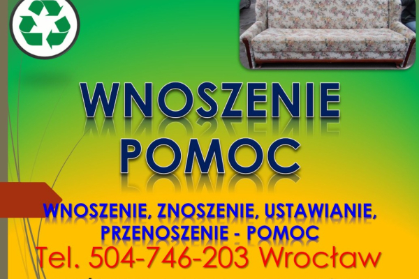 Ogłoszenie - Wnoszenie, znoszenie, tel 504-746-203, wniesienie, zniesienie, cena , Wrocław, Usługi wnoszenia materiałów budowlanych - Wrocław