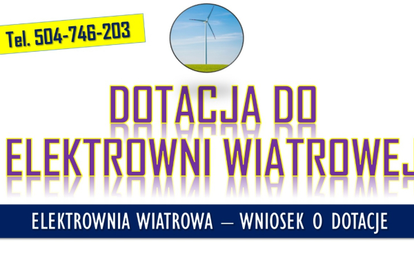 Ogłoszenie - Moja elektrownia wiatrowa, wniosek, tel. 504-746-203, Dofinansowanie do wniosku  Program umożliwia przyznanie dotacji