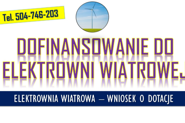 Ogłoszenie - Moja elektrownia wiatrowa, wniosek, tel. 504-746-203, Dofinansowanie do wniosku  Program umożliwia przyznanie dotacji