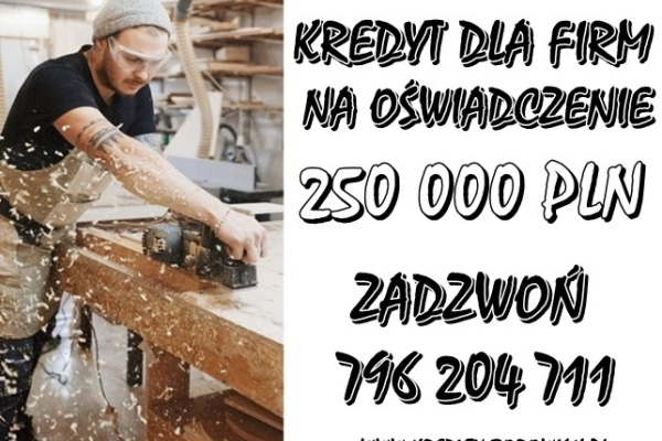 Ogłoszenie - ŁATWO DOSTĘPNY KREDYT DLA FIRM 250 000 PLN NA OŚWIADCZENIE BEZ US !