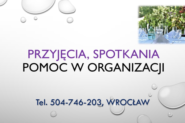 Ogłoszenie - Usługa pomocy w organizacji imprezy i spotkania okolicznościowego, rodzinnego, Wrocław. cena. - Wrocław