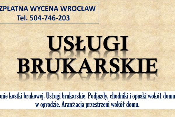 Ogłoszenie - Brukarstwo, Wrocław, cennik, tel. 504-746-203. Ułożenie kostki brukowej, granitowej  Usługi brukarskie, kostka, opaska - Wrocław