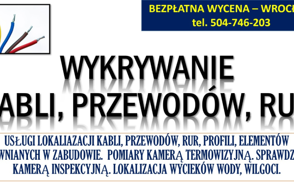 Ogłoszenie - Wykrycie kabli, lokalizacja instalacji, tel. 504-746-203, Wrocław przewodów, rur - Wrocław