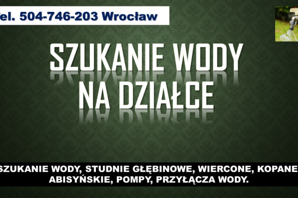 Ogłoszenie - Studnie wiercone, cennik, tel. 504-746-203. Wrocław. Usługi szukania wody, studnia - Wrocław