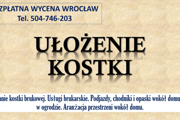 Ogłoszenie - Brukarstwo, Wrocław, cennik, tel. 504-746-203. Ułożenie kostki brukowej, granitowej  Usługi brukarskie, kostka, opaska - Wrocław