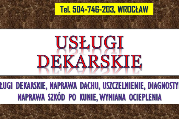 Ogłoszenie - Dachy, uszczelnienie, naprawa, Wrocław, tel. 504-746-203, usługi dekarskie, cennik,  Remonty dachów - Wrocław