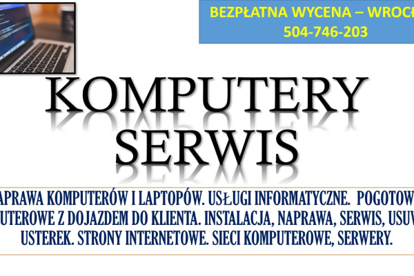 Ogłoszenie - Naprawa komputerów i laptopów, cennik. Tel. 504-746-203. Wrocław. Serwis komputerowy z dojazdem.  Serwis komputerowy - Wrocław