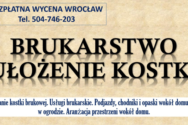 Ogłoszenie - Brukarstwo, Wrocław, cennik, tel. 504-746-203. Ułożenie kostki brukowej, granitowej  Usługi brukarskie, kostka, opaska - Wrocław