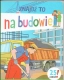 Ogłoszenie - Znajdź to. Na budowie Mirosława Kwiecińska - 9,50 zł