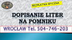 Ogłoszenie - Dopisanie liter na pomniku, tel. tel. 504-746-203, Cmentarz Wrocław, dodanie napisów, cennik. Zakład kamieniarski - Wrocław