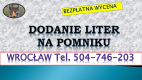 Ogłoszenie - Dopisanie liter na pomniku, tel. tel. 504-746-203, Cmentarz Wrocław, dodanie napisów, cennik. Zakład kamieniarski - Wrocław