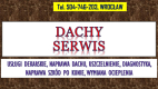 Ogłoszenie - Dachy, uszczelnienie, naprawa, Wrocław, tel. 504-746-203, usługi dekarskie, cennik,  Remonty dachów - Wrocław