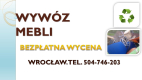 Ogłoszenie - Wywóz,demontaż,starych,mebli, tel. 504-746-203. sprzątanie,piwnicy,garażu,opróżnianie, mieszkania,domy,wywóz,gratów, - Wrocław