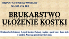 Ogłoszenie - Brukarstwo, Wrocław, cennik, tel. 504-746-203. Ułożenie kostki brukowej, granitowej  Usługi brukarskie, kostka, opaska - Wrocław