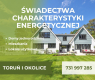 Ogłoszenie - Świadectwa Charakterystyki Energetycznej - Toruń i okolice - Toruń - 250,00 zł