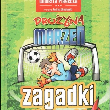 Ogłoszenie - Zagadki piłkarskie. Drużyna marzeń. Wioletta Piasecka - 12,00 zł