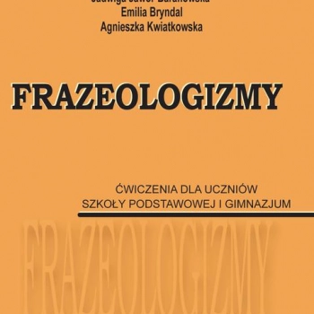 Ogłoszenie - Frazeologizmy. Ćwiczenia dla uczniów szkoły podstawowej i...