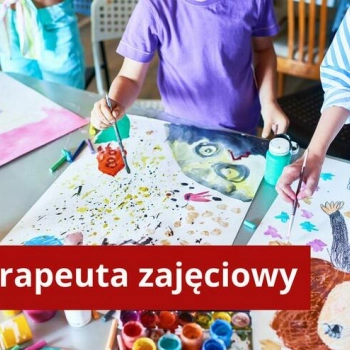 Ogłoszenie - TERAPEUTA ZAJĘCIOWY z Arteterapią- czesne 0 zł