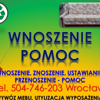 Ogłoszenie - Wnoszenie, znoszenie, tel 504-746-203, wniesienie, zniesienie, cena , Wrocław, Usługi wnoszenia materiałów budowlanych - Wrocław