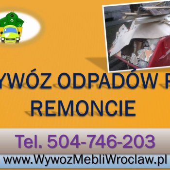 Ogłoszenie - Wywóz odpadów z remontu, tel 504-746-203, sprzątanie śmieci, cena, Wrocław, Wywóz odpadów z budowy, gruzu, po remoncie - Wrocław