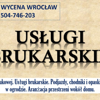 Ogłoszenie - Brukarstwo, Wrocław, cennik, tel. 504-746-203. Ułożenie kostki brukowej, granitowej - Wrocław