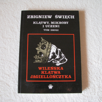 Ogłoszenie - Zbigniew Święch, Klątwy mikroby i uczeni, Autograf autora, tom 2 Wileńska klątwa Jagiellończyka - 127,00 zł