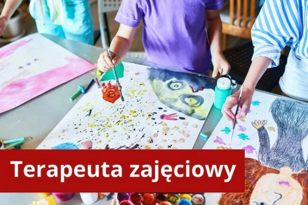 Ogłoszenie - TERAPEUTA ZAJĘCIOWY z Arteterapią- czesne 0 zł