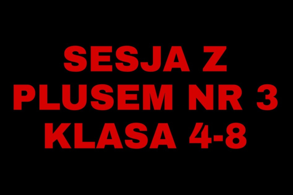 Ogłoszenie - Sesja z Plusem nr 3  klasa 4-8  2023 r - 15,00 zł