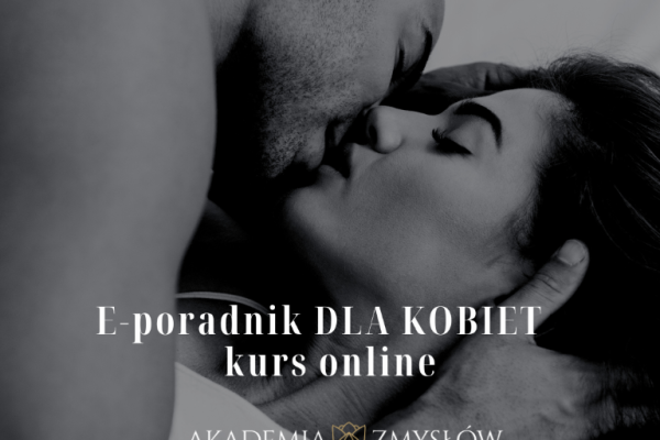 Ogłoszenie - Odkryj PIERWSZY E-poradnik seksualny dla Kobiet w Polsce na www.akademiazmyslow.pl - KURS ONLINE - 750,00 zł