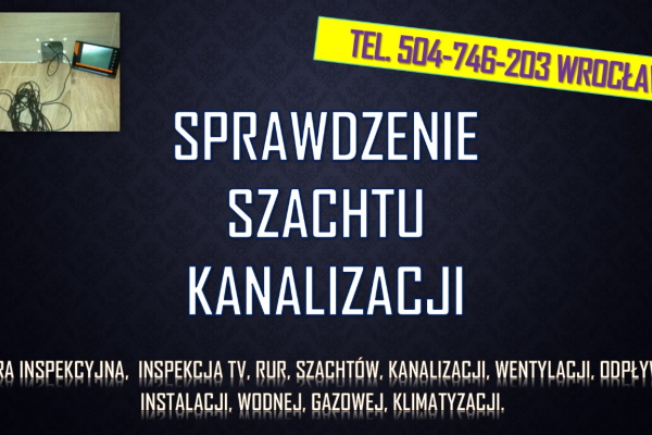 Ogłoszenie - Sprawdzenie kamerą szachtu, tel. 504-746-203, cena, Wrocław. Inspekcja tv, kamerą endoskopową, inspekcyjną. - Wrocław