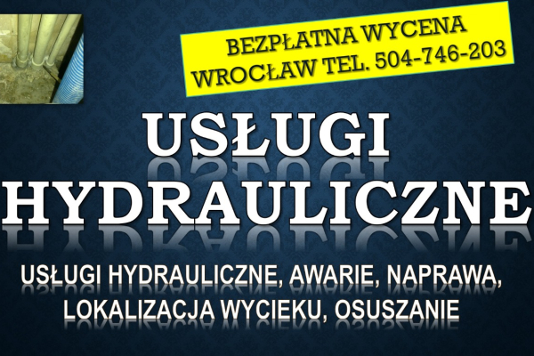 Ogłoszenie - Usługi hydrauliczne, cennik, Tel. 504-746-203, Wrocław, Pogotowie, hydraulik, awarie  Usuwanie awarii hydraulicznych - Wrocław