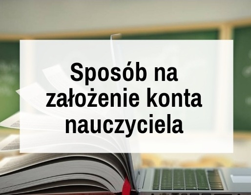 Ogłoszenie - Sposób na założenie konta nauczyciela - 500,00 zł