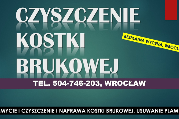 Ogłoszenie - Usuwanie plam z kostki brukowej, cennik tel. 504-746-203, Wrocław, Czyszczenie i wymiana kostki brukowej - Wrocław