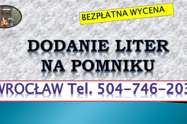 Ogłoszenie - Dopisanie liter na pomniku, tel. tel. 504-746-203, Cmentarz Wrocław, dodanie napisów, cennik. Zakład kamieniarski - Wrocław