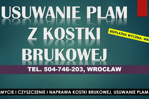 Ogłoszenie - Usuwanie plam z kostki brukowej, cennik tel. 504-746-203, Wrocław, Czyszczenie i wymiana kostki brukowej - Wrocław