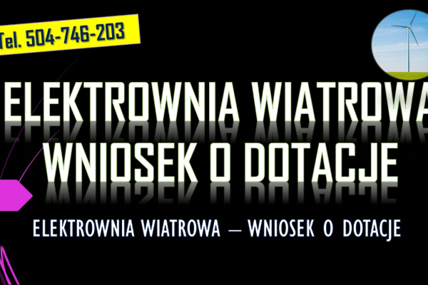 Ogłoszenie - Dofinansowanie do elektrowni wiatrowej, tel. 504-746-203, dotacja, wniosek. Ile wynosi dopłata do budowy wiatraka