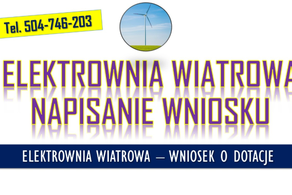 Ogłoszenie - Moja elektrownia wiatrowa, wniosek, tel. 504-746-203, Dofinansowanie do wniosku  Program umożliwia przyznanie dotacji