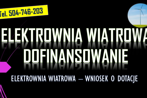 Ogłoszenie - Dofinansowanie do elektrowni wiatrowej, tel. 504-746-203, dotacja, wniosek. Ile wynosi dopłata do budowy wiatraka