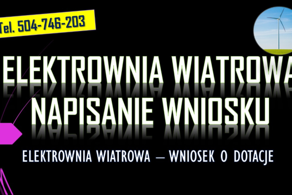 Ogłoszenie - Dofinansowanie do elektrowni wiatrowej, tel. 504-746-203, dotacja, wniosek. Ile wynosi dopłata do budowy wiatraka