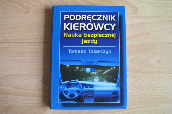 Ogłoszenie - Podręcznik kierowcy. Nauka bezpiecznej jazdy – Tomasz Talarczyk - Kraków - 26,00 zł