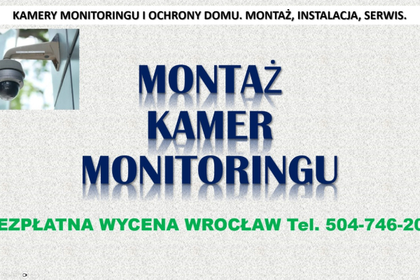 Ogłoszenie - Monitoring montaż. Wrocław, cena tel. 504-746-203, instalacja. Ile kosztuje montaż kamer monitoringu? - Wrocław