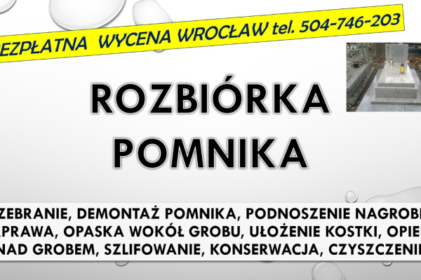 Ogłoszenie - Rozebranie, złożenie pomnika. Cmentarz Wrocław, tel. 504-746-203. Zakład kamieniarski - Wrocław - 1,00 zł