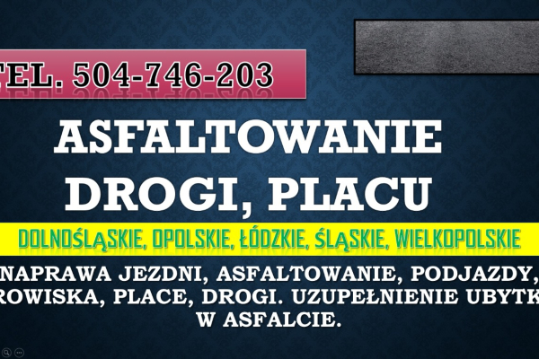 Ogłoszenie - Naprawa jezdni, nawierzchni, cena, tl. 504746203. Wylewanie asfaltu na dziury. Naprawa drogi, jezdni. Roboty drogowe. - Wrocław