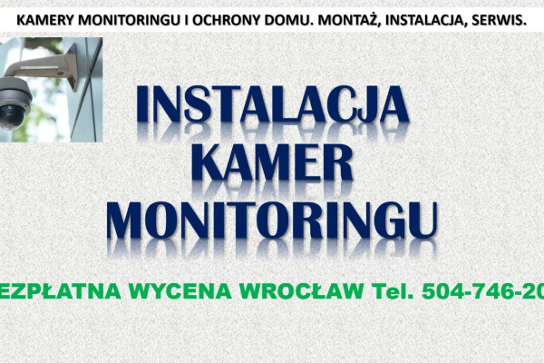 Ogłoszenie - Monitoring montaż. Wrocław, cena tel. 504-746-203, instalacja. Ile kosztuje montaż kamer monitoringu? - Wrocław