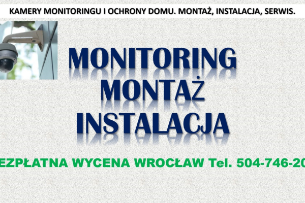 Ogłoszenie - Monitoring montaż. Wrocław, cena tel. 504-746-203, instalacja. Ile kosztuje montaż kamer monitoringu? - Wrocław